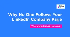 Why no one follows a LinkedIn Company Page and what works instead with no hacks